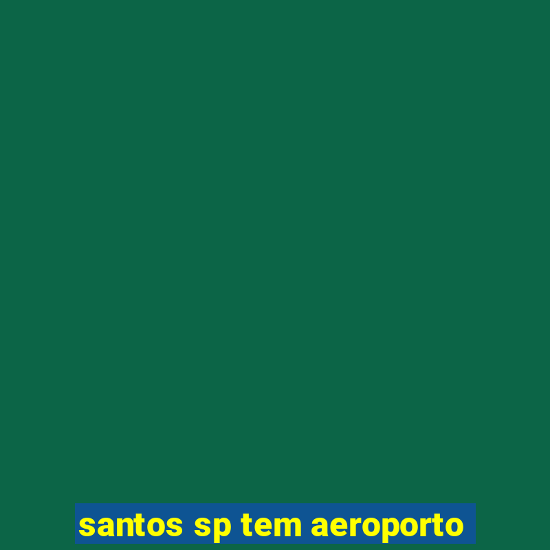 santos sp tem aeroporto